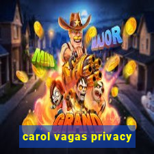 carol vagas privacy